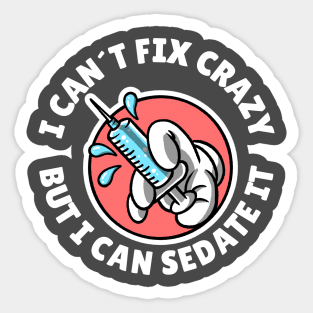 I can´t fix crazy but I can sedate it Sticker